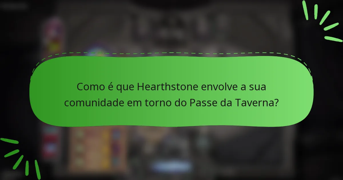 Como é que Hearthstone envolve a sua comunidade em torno do Passe da Taverna?