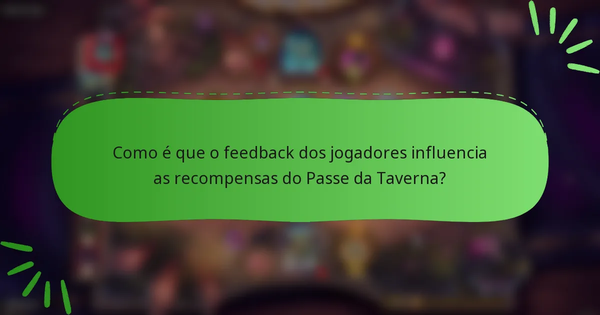 Como é que o feedback dos jogadores influencia as recompensas do Passe da Taverna?