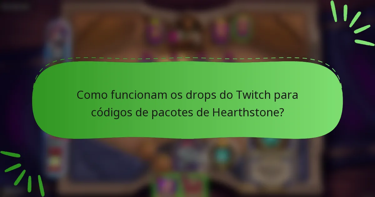 Como funcionam os drops do Twitch para códigos de pacotes de Hearthstone?