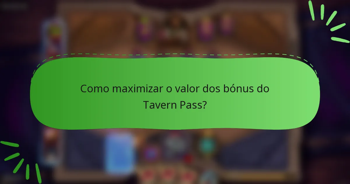 Como maximizar o valor dos bónus do Tavern Pass?