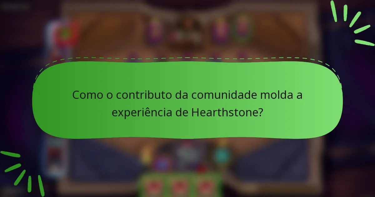 Como o contributo da comunidade molda a experiência de Hearthstone?