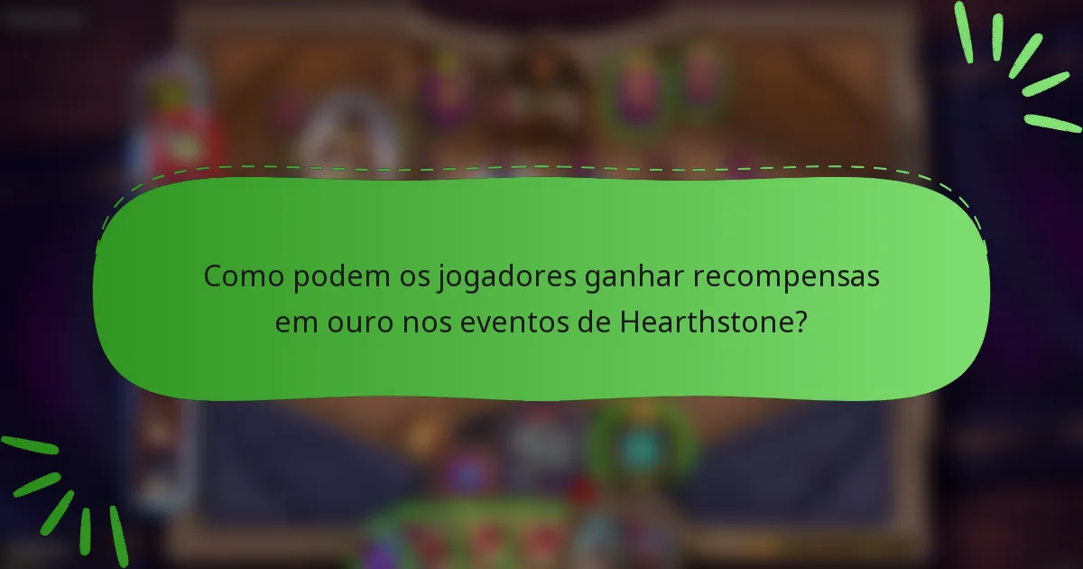 Como podem os jogadores ganhar recompensas em ouro nos eventos de Hearthstone?