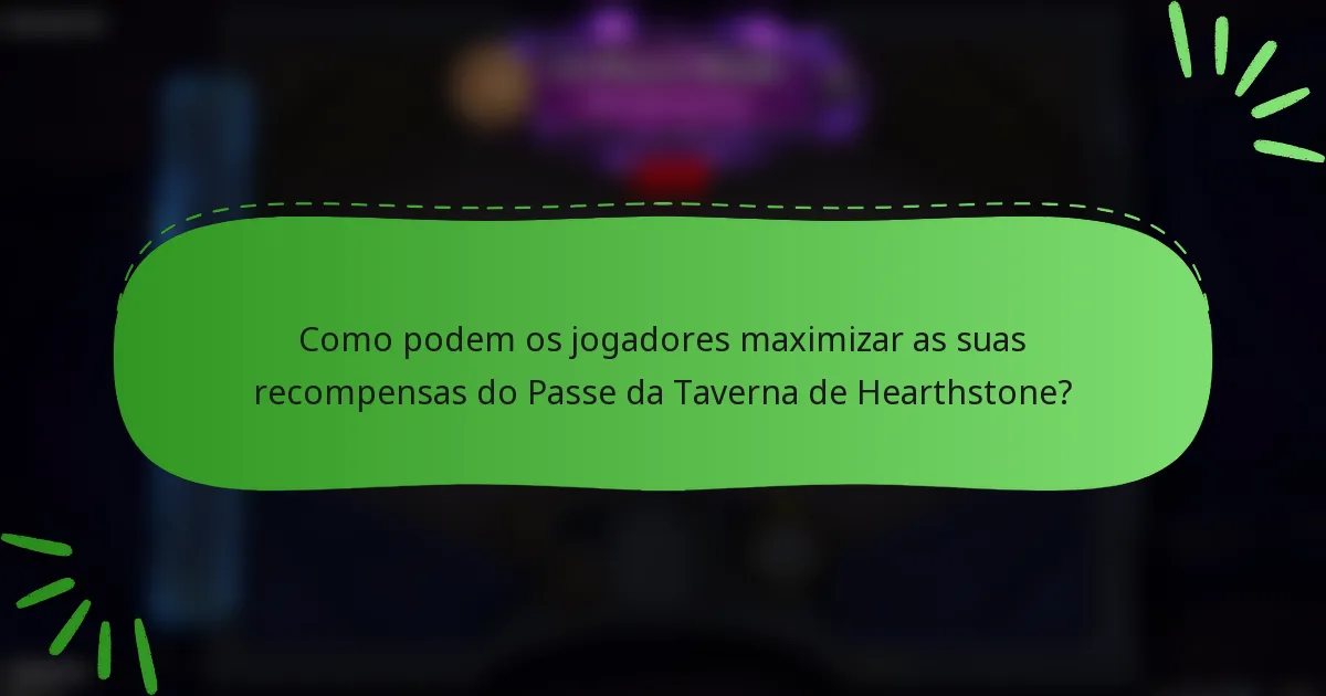 Como podem os jogadores maximizar as suas recompensas do Passe da Taverna de Hearthstone?