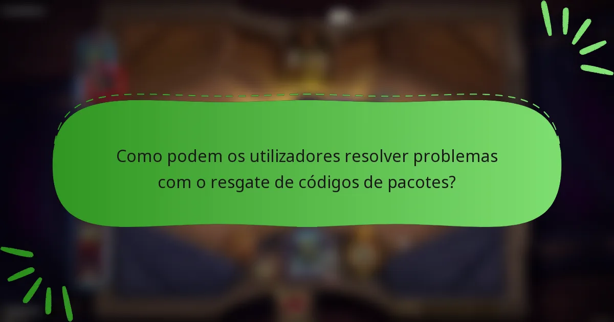 Como podem os utilizadores resolver problemas com o resgate de códigos de pacotes?