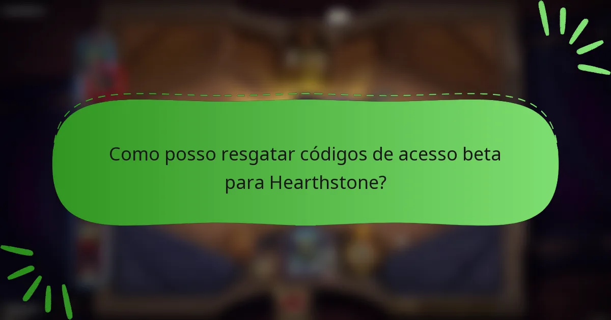 Como posso resgatar códigos de acesso beta para Hearthstone?