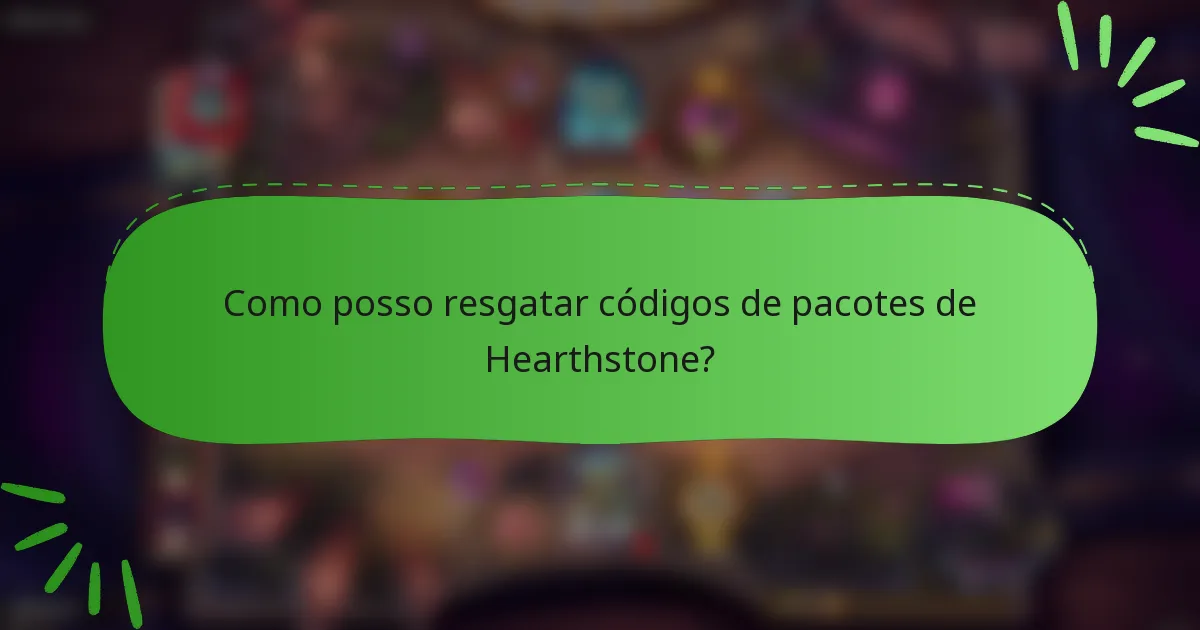 Como posso resgatar códigos de pacotes de Hearthstone?