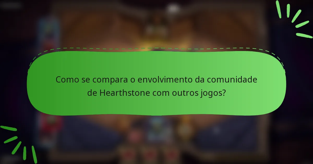 Como se compara o envolvimento da comunidade de Hearthstone com outros jogos?