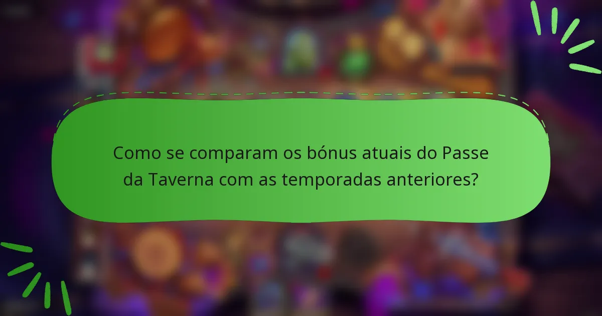 Como se comparam os bónus atuais do Passe da Taverna com as temporadas anteriores?