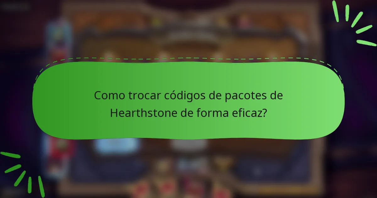 Como trocar códigos de pacotes de Hearthstone de forma eficaz?
