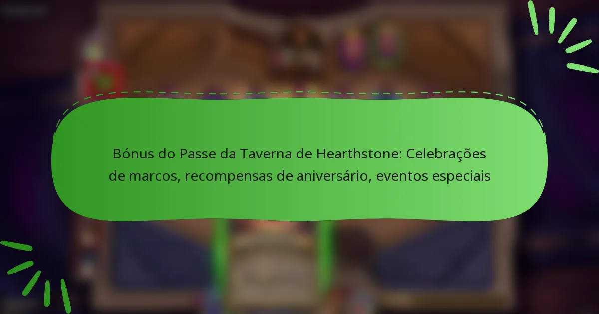 Bónus do Passe da Taverna de Hearthstone: Celebrações de marcos, recompensas de aniversário, eventos especiais