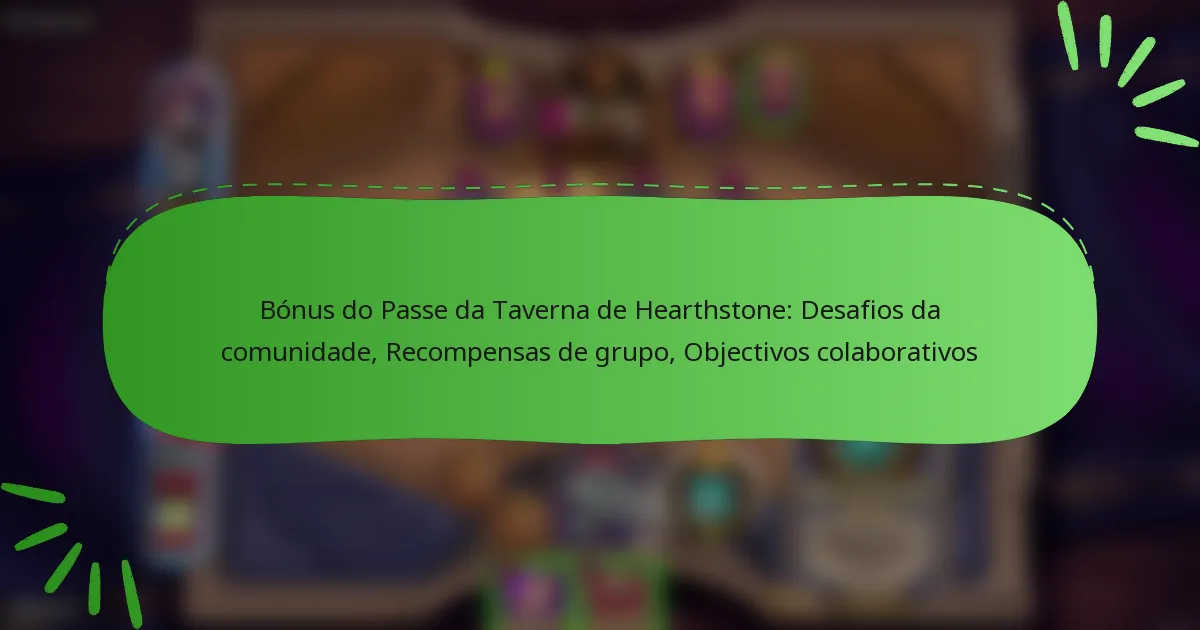 Bónus do Passe da Taverna de Hearthstone: Desafios da comunidade, Recompensas de grupo, Objectivos colaborativos