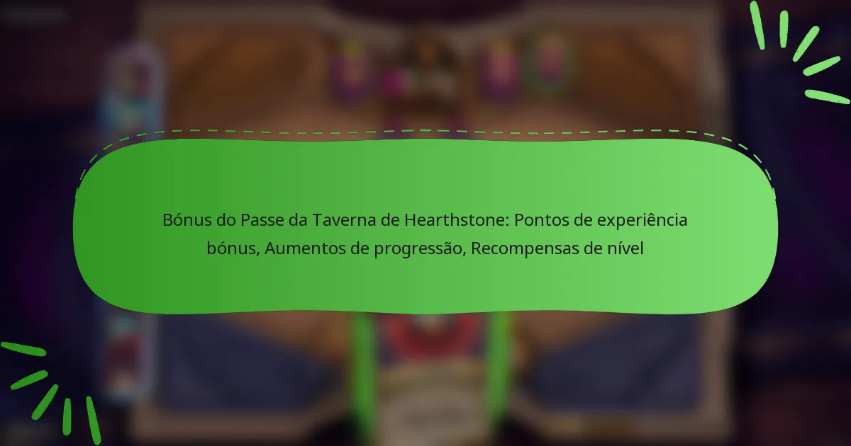 Bónus do Passe da Taverna de Hearthstone: Pontos de experiência bónus, Aumentos de progressão, Recompensas de nível