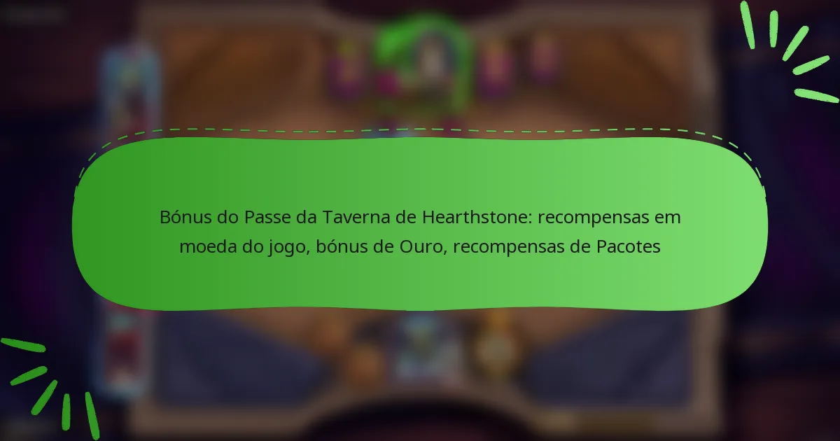 Bónus do Passe da Taverna de Hearthstone: recompensas em moeda do jogo, bónus de Ouro, recompensas de Pacotes