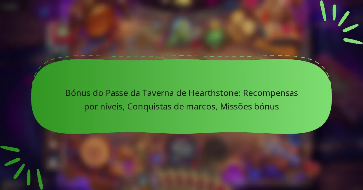 Bónus do Passe da Taverna de Hearthstone: Recompensas por níveis, Conquistas de marcos, Missões bónus