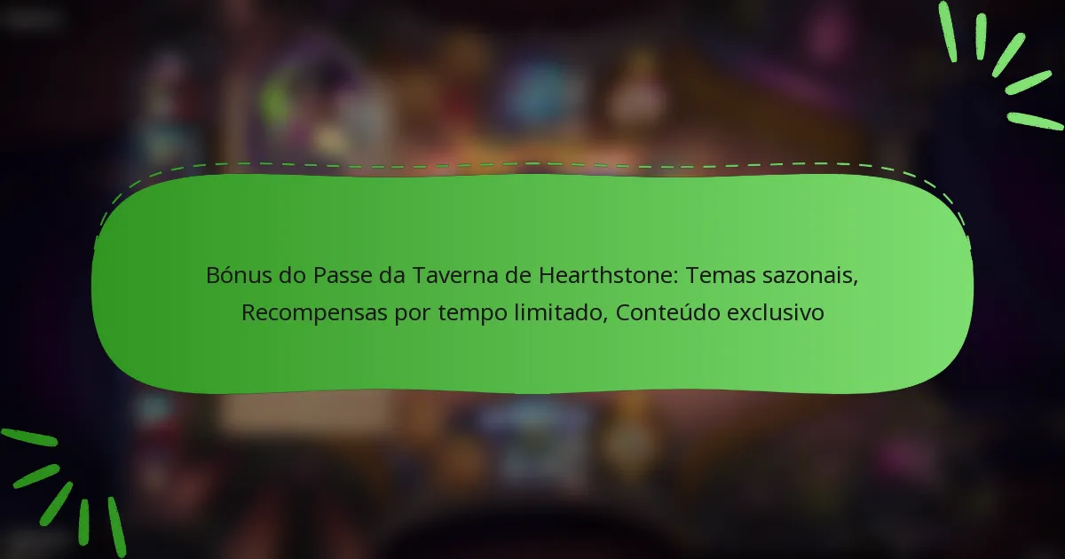 Bónus do Passe da Taverna de Hearthstone: Temas sazonais, Recompensas por tempo limitado, Conteúdo exclusivo