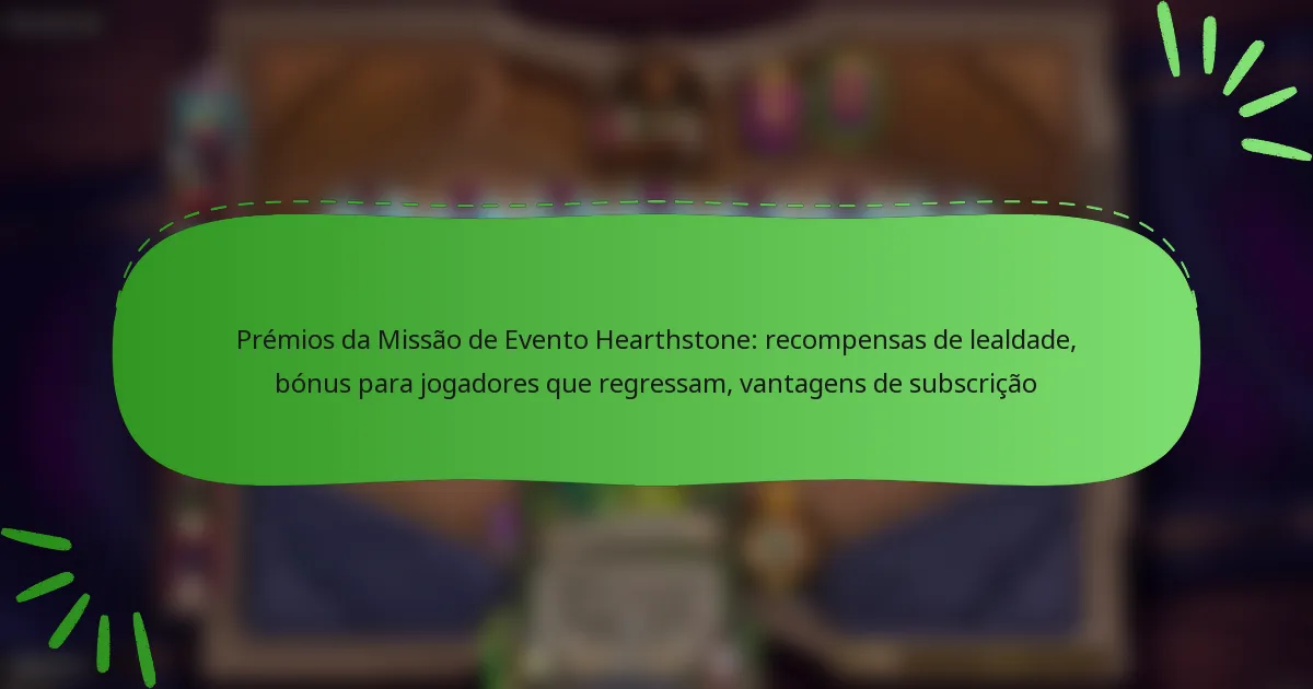 Prémios da Missão de Evento Hearthstone: recompensas de lealdade, bónus para jogadores que regressam, vantagens de subscrição