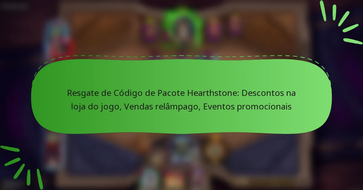 Resgate de Código de Pacote Hearthstone: Descontos na loja do jogo, Vendas relâmpago, Eventos promocionais