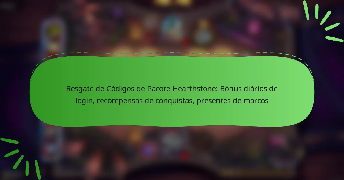 Resgate de Códigos de Pacote Hearthstone: Bónus diários de login, recompensas de conquistas, presentes de marcos