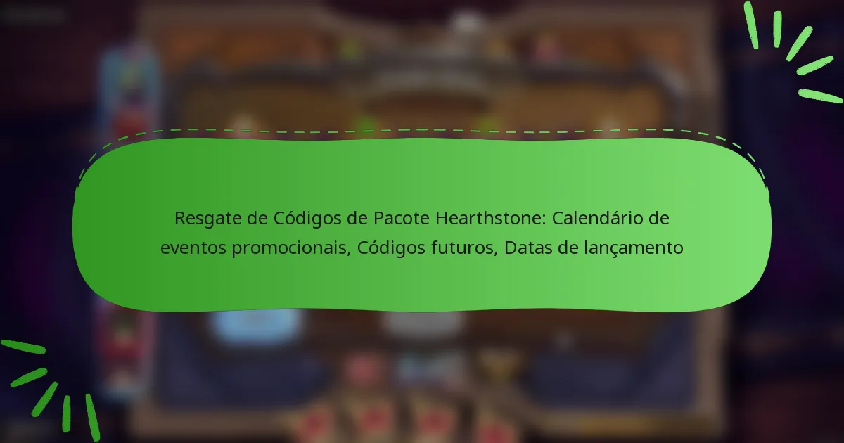 Resgate de Códigos de Pacote Hearthstone: Calendário de eventos promocionais, Códigos futuros, Datas de lançamento