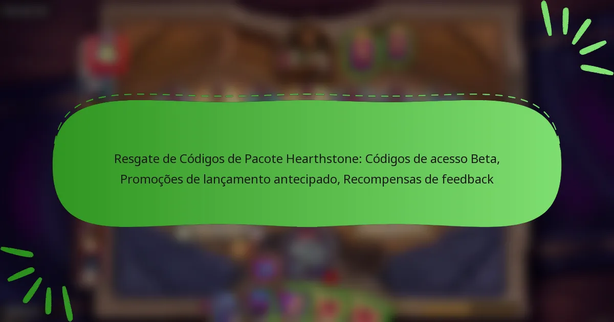 Resgate de Códigos de Pacote Hearthstone: Códigos de acesso Beta, Promoções de lançamento antecipado, Recompensas de feedback