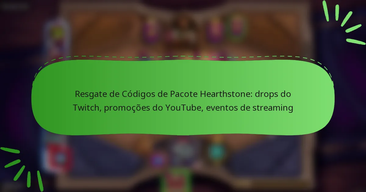 Resgate de Códigos de Pacote Hearthstone: drops do Twitch, promoções do YouTube, eventos de streaming