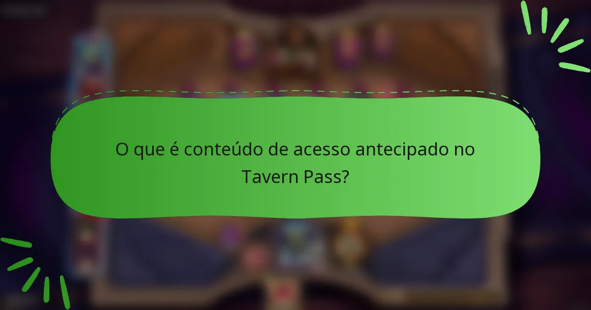 O que é conteúdo de acesso antecipado no Tavern Pass?