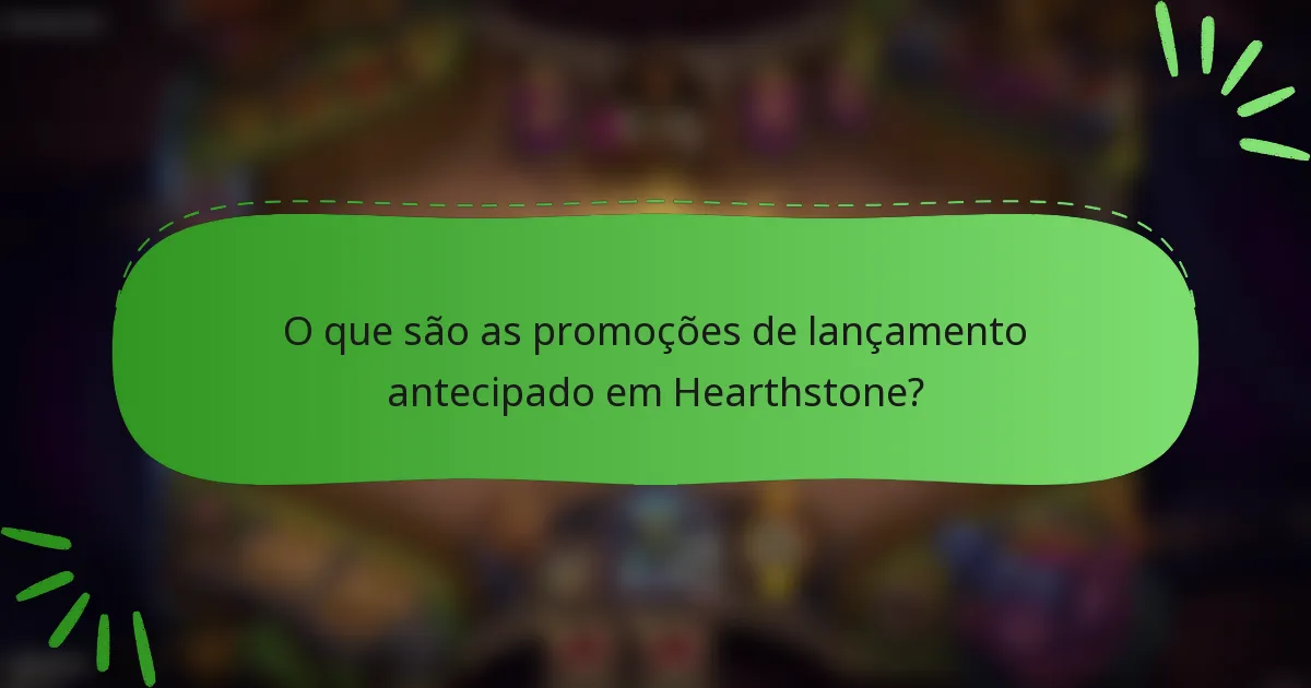 O que são as promoções de lançamento antecipado em Hearthstone?