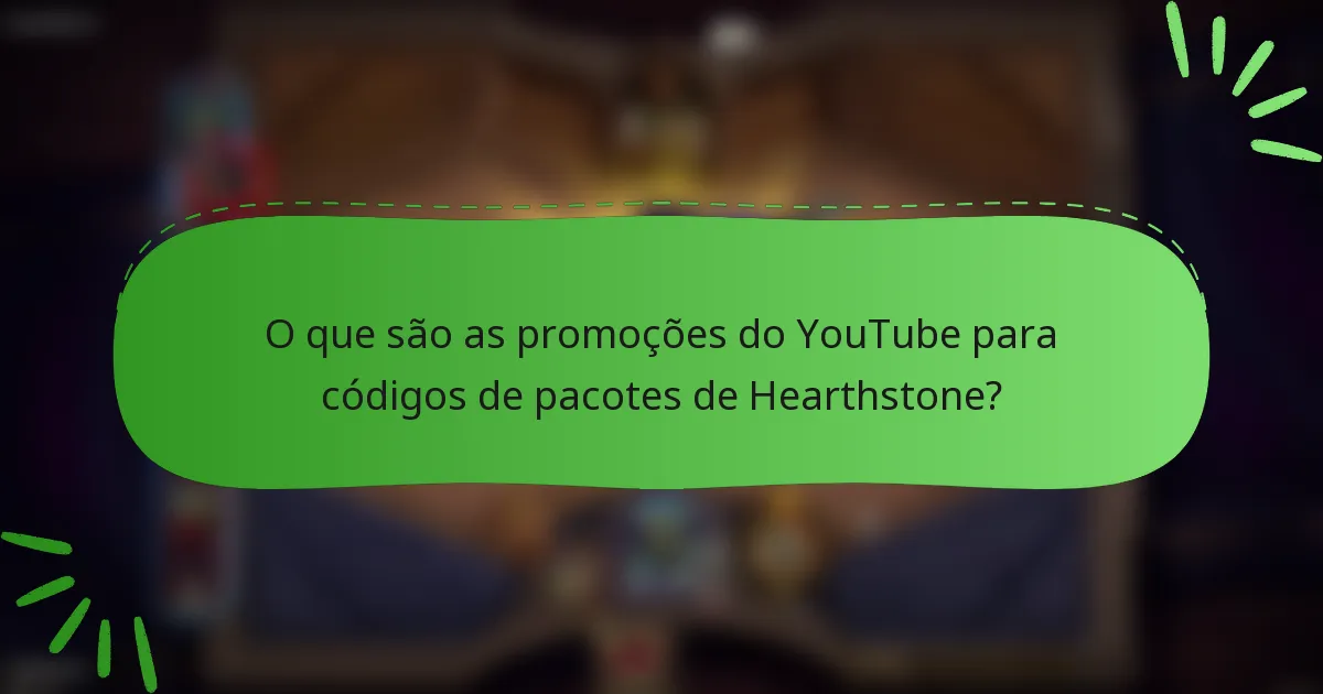O que são as promoções do YouTube para códigos de pacotes de Hearthstone?