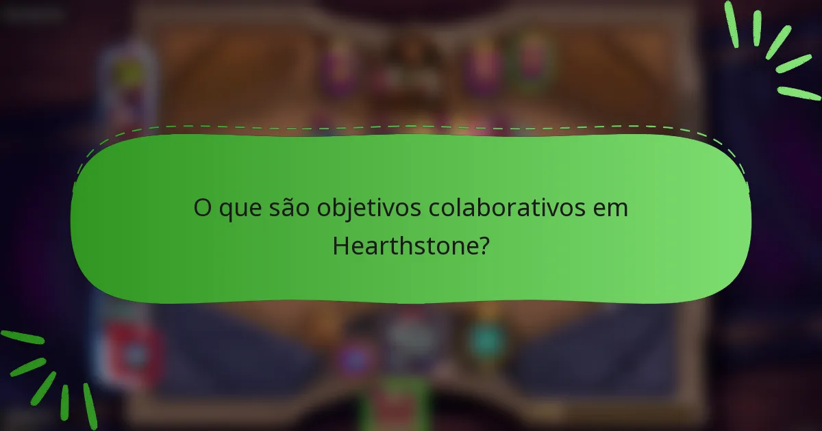 O que são objetivos colaborativos em Hearthstone?