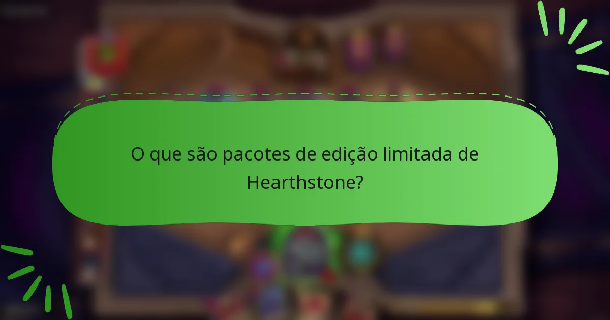 O que são pacotes de edição limitada de Hearthstone?