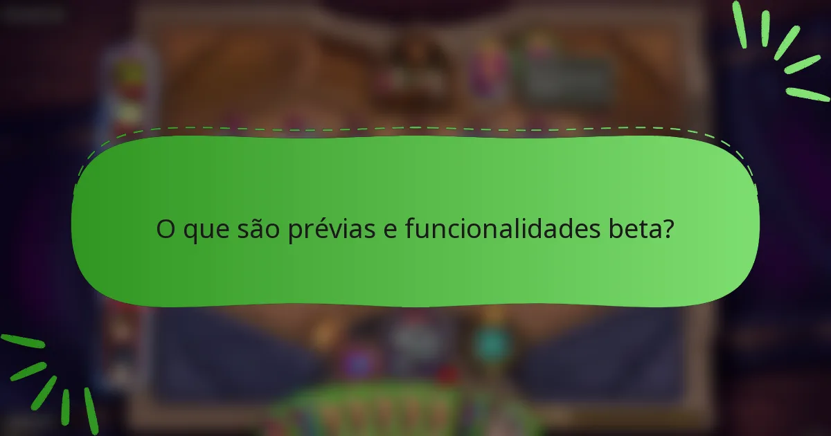 O que são prévias e funcionalidades beta?