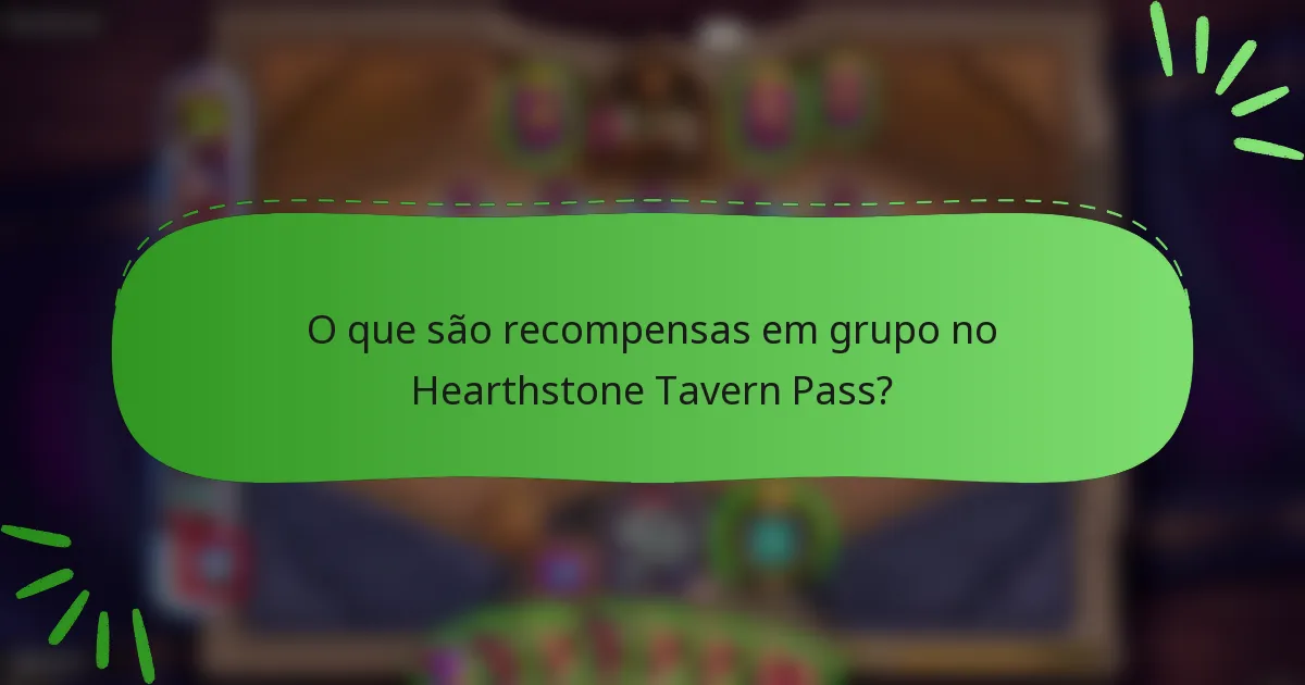 O que são recompensas em grupo no Hearthstone Tavern Pass?