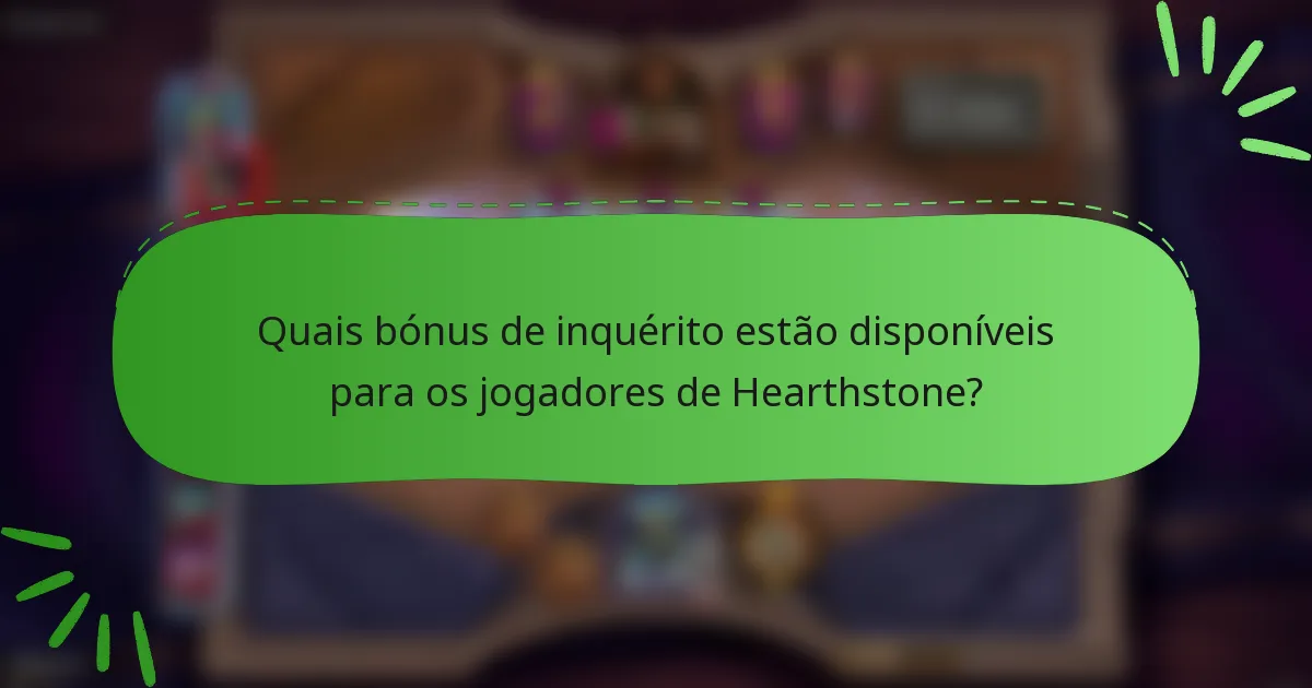 Quais bónus de inquérito estão disponíveis para os jogadores de Hearthstone?