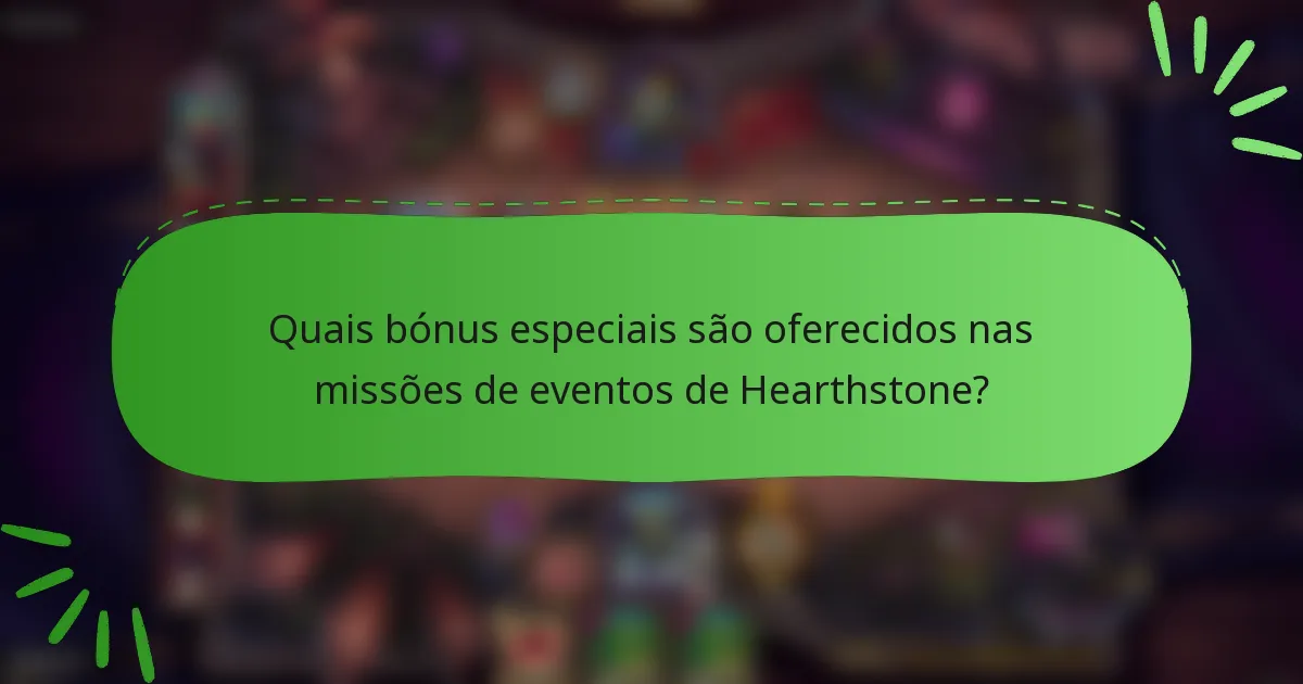 Quais bónus especiais são oferecidos nas missões de eventos de Hearthstone?