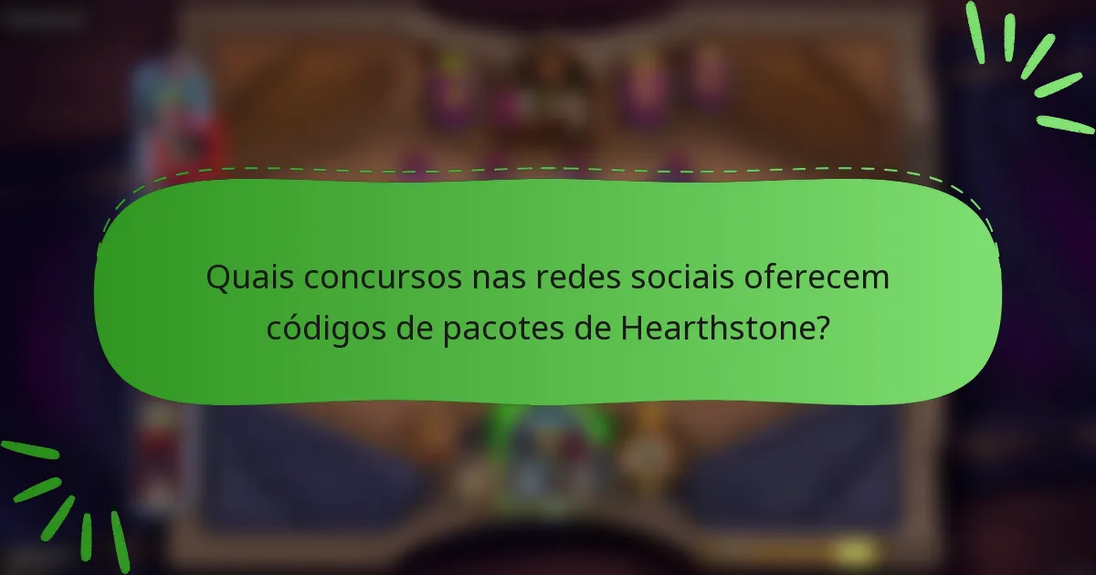 Quais concursos nas redes sociais oferecem códigos de pacotes de Hearthstone?