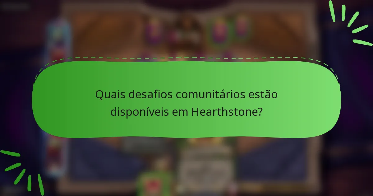 Quais desafios comunitários estão disponíveis em Hearthstone?