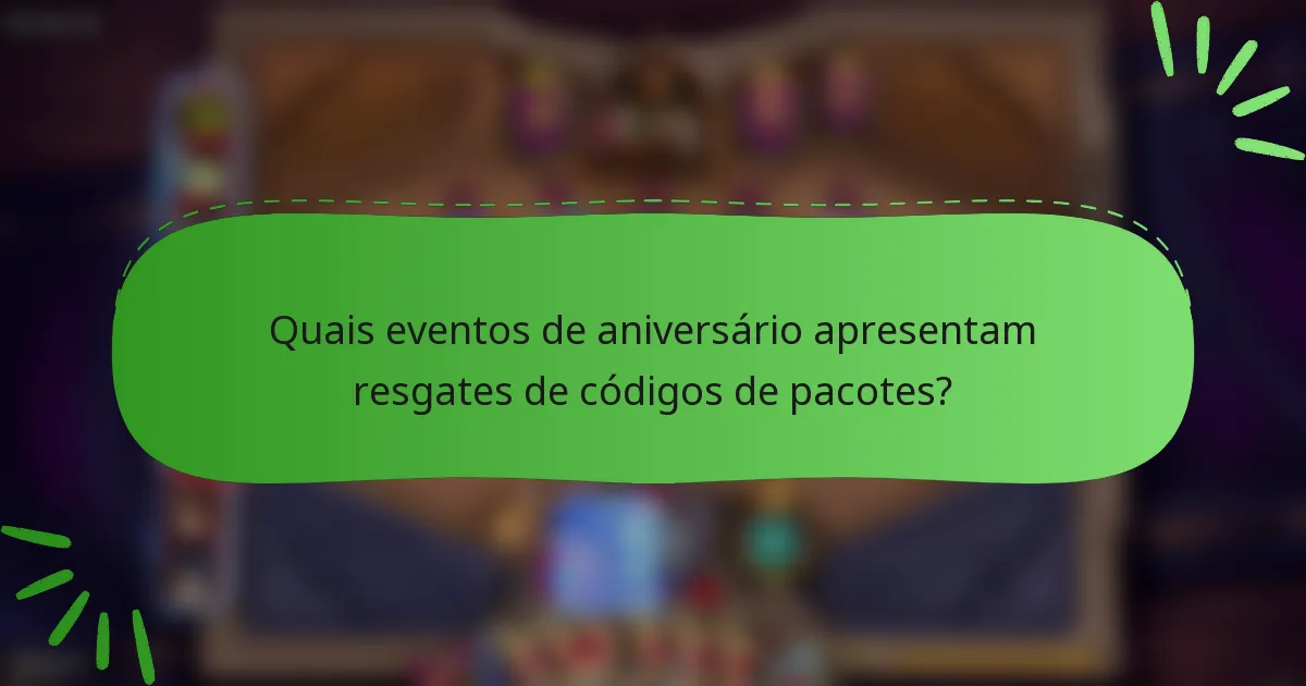 Quais eventos de aniversário apresentam resgates de códigos de pacotes?