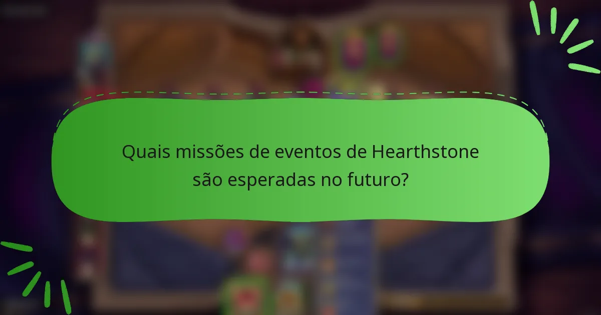 Quais missões de eventos de Hearthstone são esperadas no futuro?