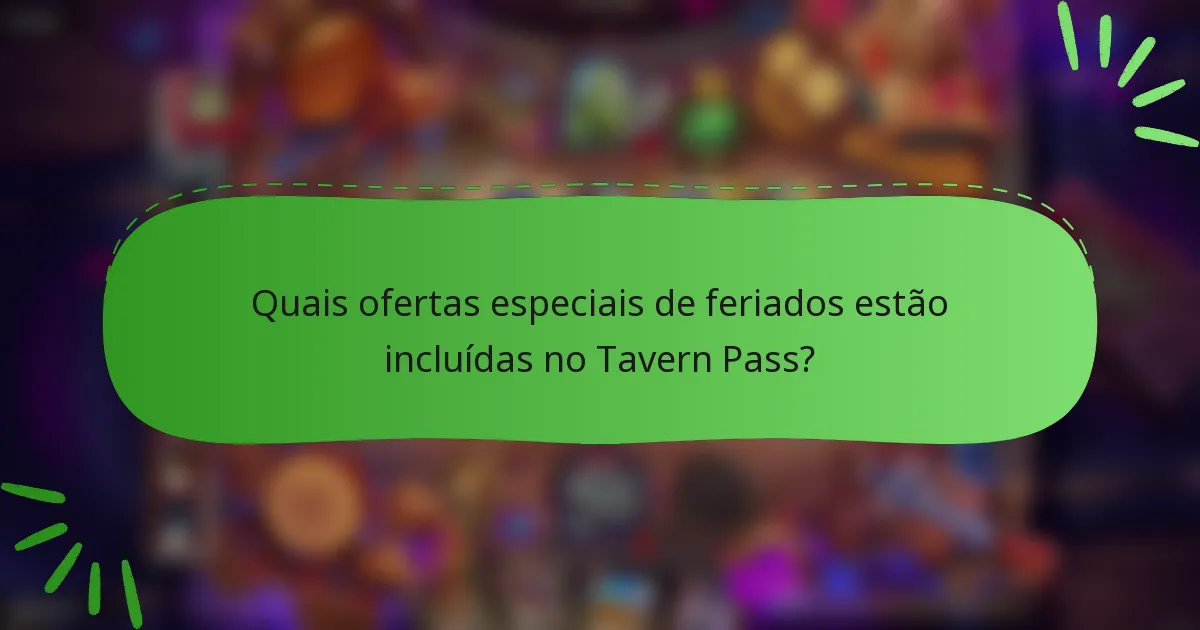 Quais ofertas especiais de feriados estão incluídas no Tavern Pass?