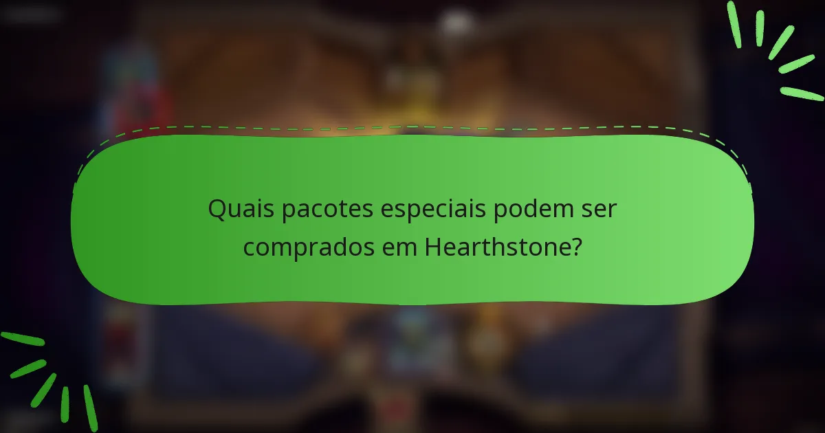 Quais pacotes especiais podem ser comprados em Hearthstone?