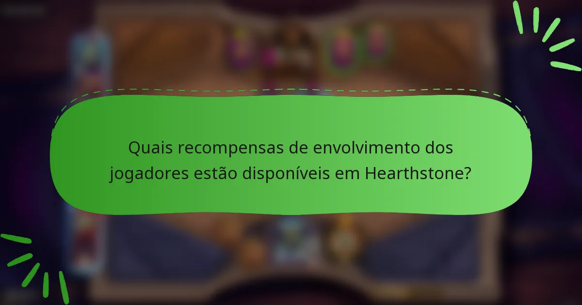 Quais recompensas de envolvimento dos jogadores estão disponíveis em Hearthstone?