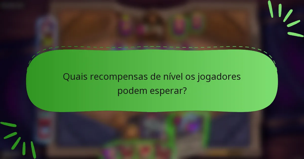 Quais recompensas de nível os jogadores podem esperar?
