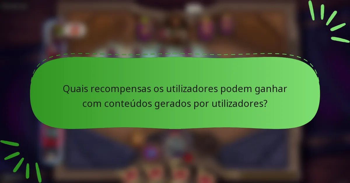Quais recompensas os utilizadores podem ganhar com conteúdos gerados por utilizadores?