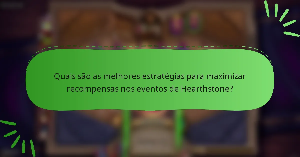 Quais são as melhores estratégias para maximizar recompensas nos eventos de Hearthstone?