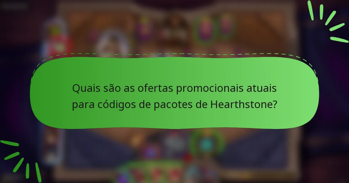 Quais são as ofertas promocionais atuais para códigos de pacotes de Hearthstone?