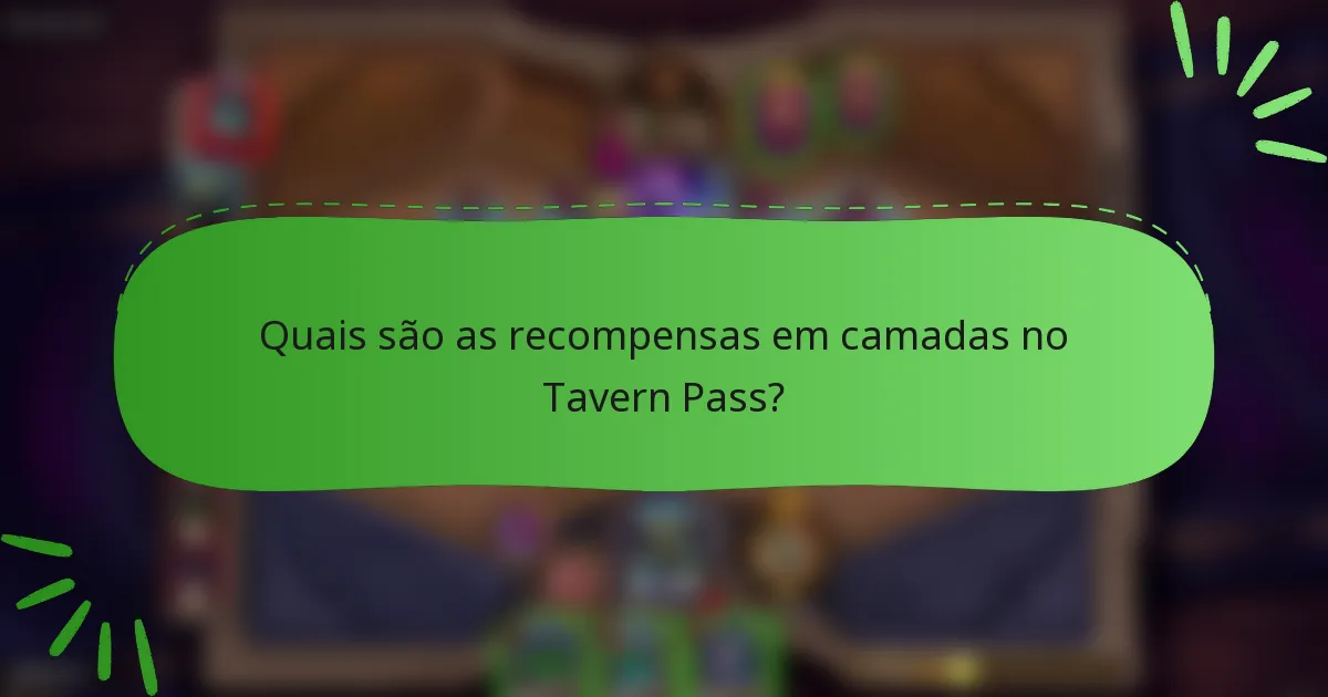 Quais são as recompensas em camadas no Tavern Pass?
