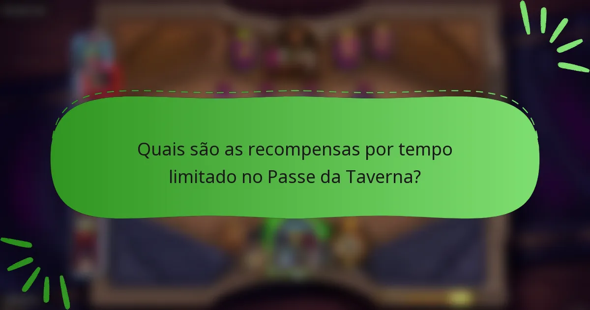 Quais são as recompensas por tempo limitado no Passe da Taverna?