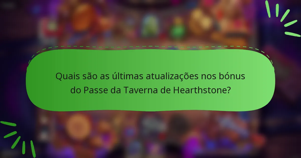 Quais são as últimas atualizações nos bónus do Passe da Taverna de Hearthstone?