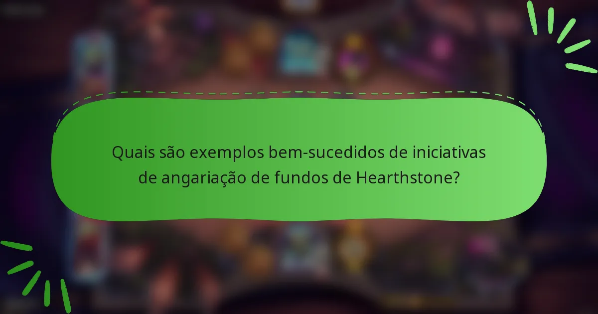 Quais são exemplos bem-sucedidos de iniciativas de angariação de fundos de Hearthstone?