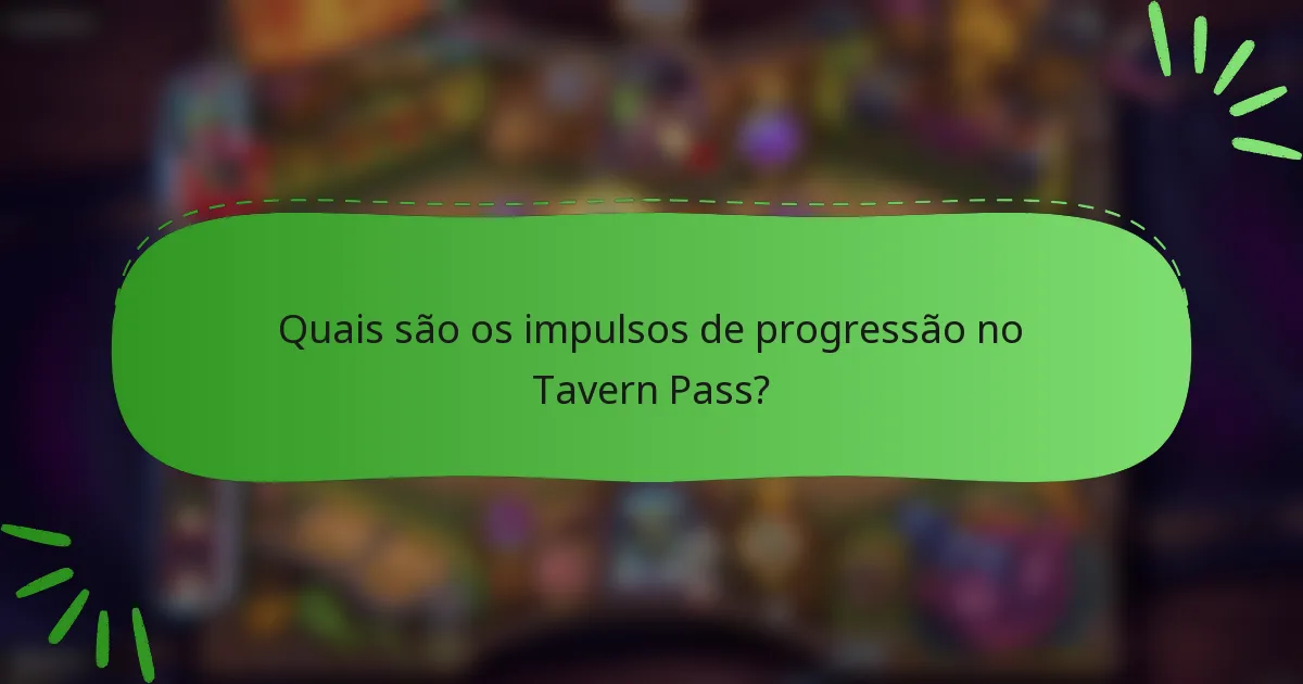 Quais são os impulsos de progressão no Tavern Pass?